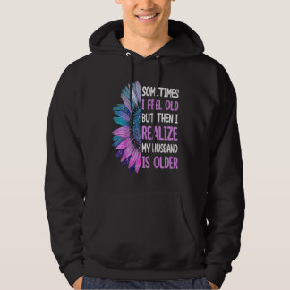 Wife  Sometimes I Feel Old I Realise my Husband is Hoodie