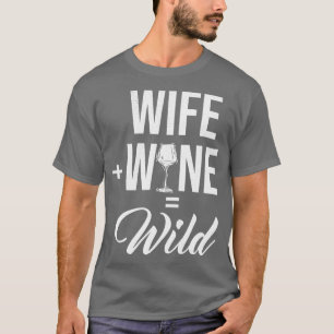 Wife Wine Wild Funny Design Wife Mother Day T-Shirt