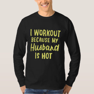 Wife Women Fitness Workout Because Husband is Hot  T-Shirt