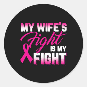 Wife's Fight Is My Fight Breast Cancer  Classic Round Sticker