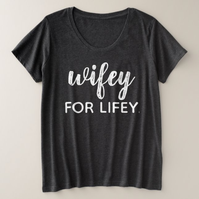 WIFEY FOR LIFEY PLUS SIZE T-Shirt (Design Front)