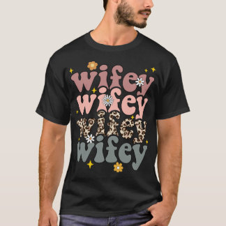 Wifey Wifey Wifey T-Shirt