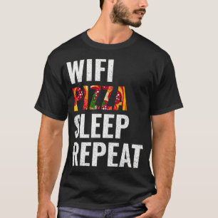 Wifi pizza sleep repeat T-Shirt