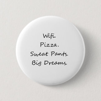 Wifi. Pizza. Sweat Pants. Big Dreams 6 Cm Round Badge