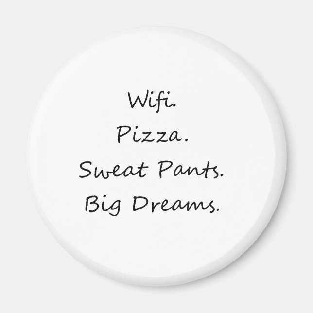 Wifi. Pizza. Sweat Pants. Big Dreams Magnet (Front)