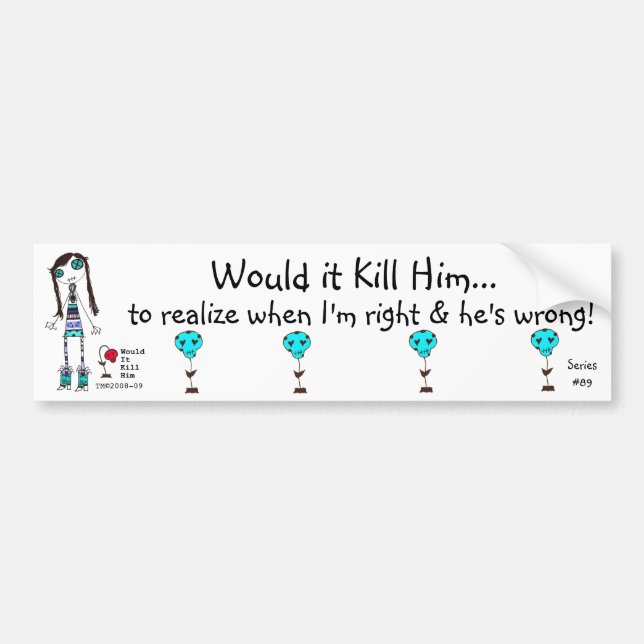 WIKH Series #89 ACKNOWLEDGE ME ALREADY! Bumper Sticker (Front)