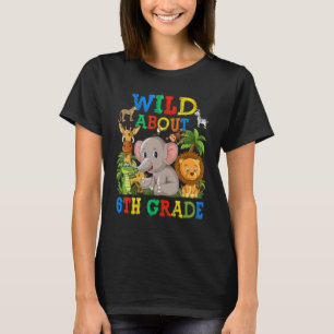Wild About 6th Grade Safari Animals Jungle Back To T-Shirt