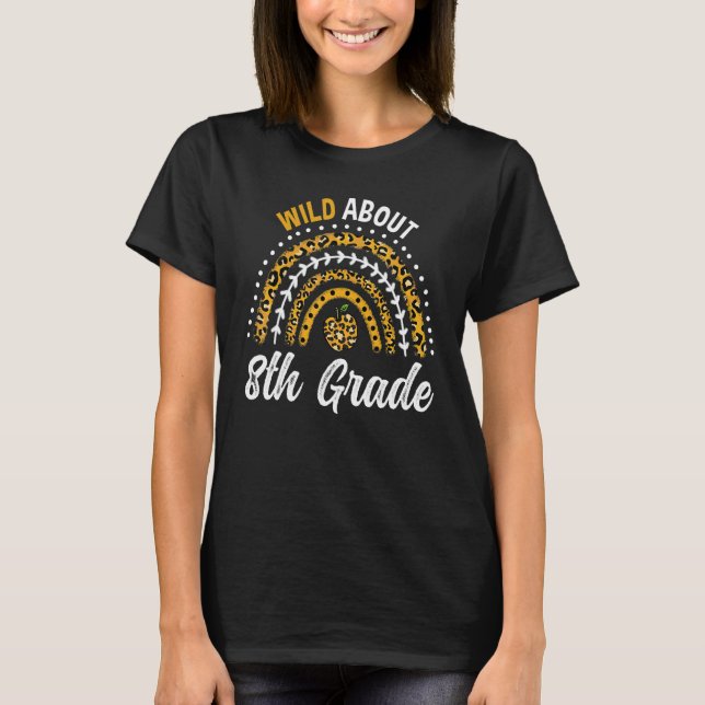 Wild About 8th Grade Teacher Rainbow T-Shirt (Front)