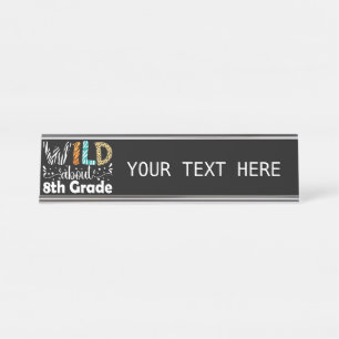 Wild About 8th Grade Teacher Student Funny  Desk Name Plate