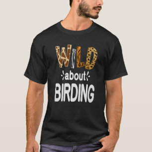 Wild About Birding   T-Shirt