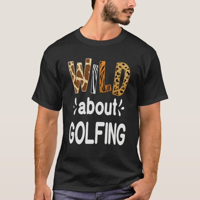 Wild About Golfing Golfer and Golfing T-Shirt (Front)
