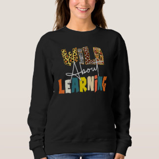 Wild About Learning Teacher Back To School Teachin Sweatshirt