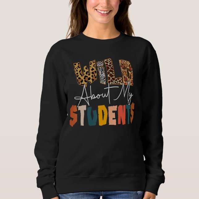 Wild About Learning Teacher Back To School Teachin Sweatshirt (Front)