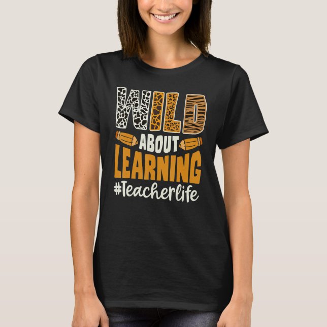 Wild About Learning Teacher Life Back To School Le T-Shirt (Front)