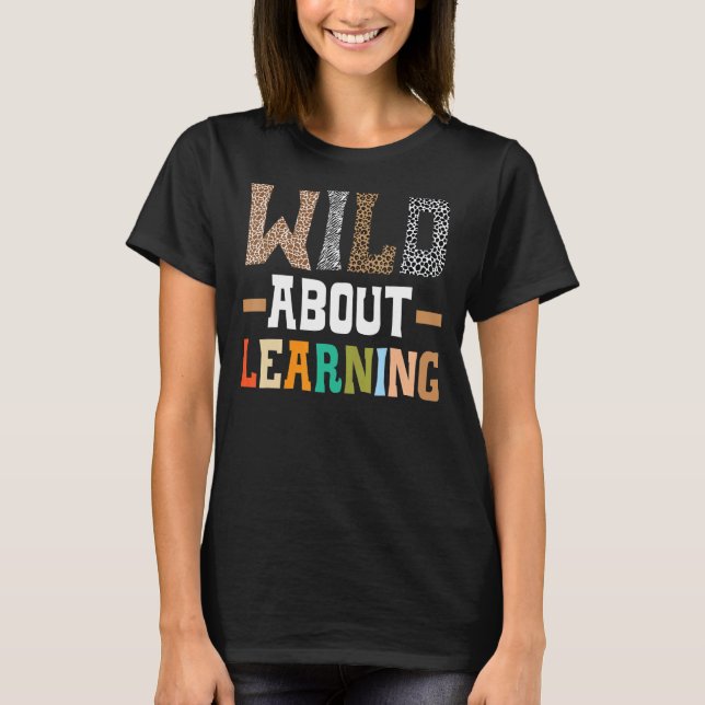 Wild About Learning Teacher Student Back to School T-Shirt (Front)
