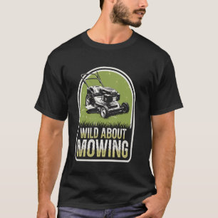 Wild About Mowing Funny Lawn Mowing Lawn Mower T-Shirt