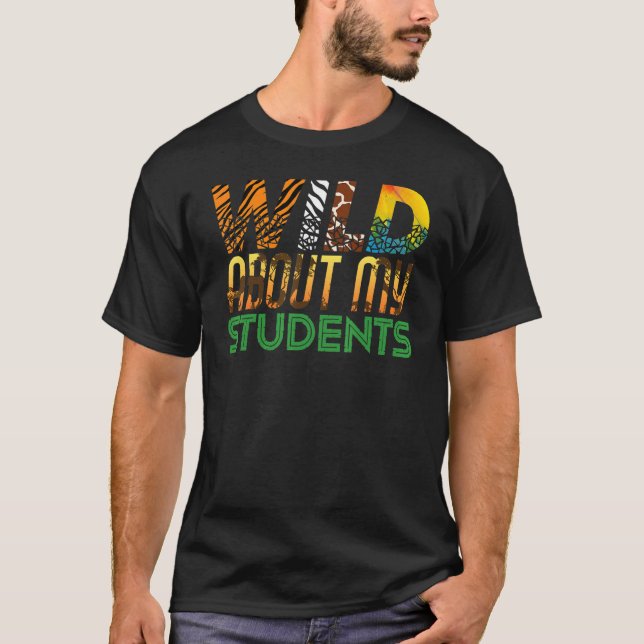 Wild About My Students Animals Teacher 4 T-Shirt (Front)