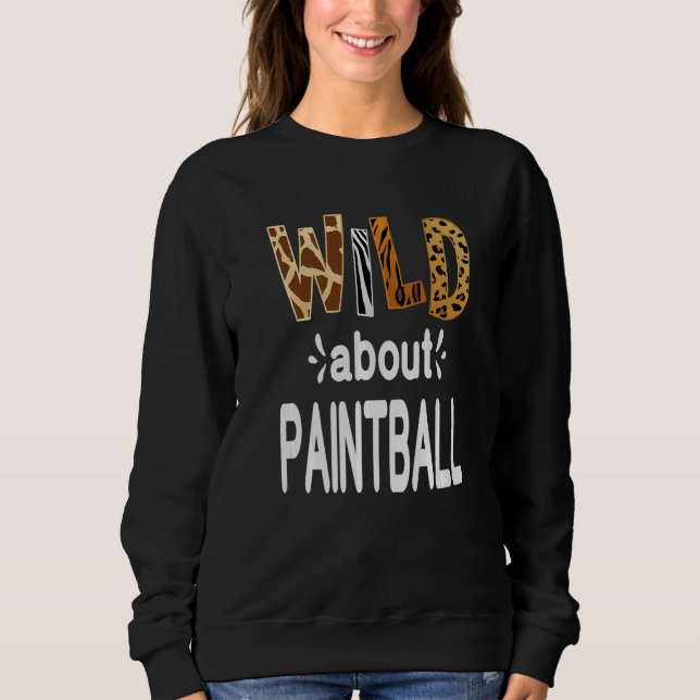 Wild About Paintball   Sweatshirt (Front)