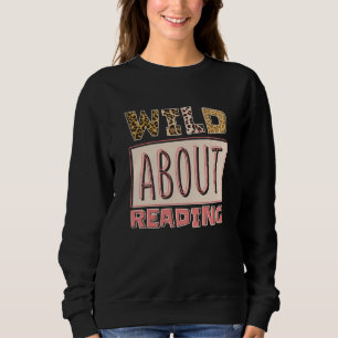 Wild About Reading Reading Books And Bookworm Libr Sweatshirt