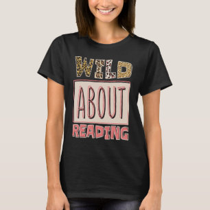 Wild About Reading Reading Books And Bookworm Libr T-Shirt