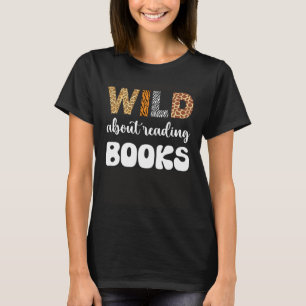 Wild About Reading Reading Books And Bookworm Libr T-Shirt