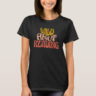 Wild About Reading Reading Books Bookworm Library T-Shirt