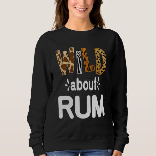 Wild About Rum  Rum Drinking   Sweatshirt