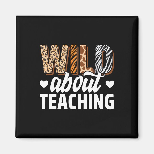 Wild About Teaching Teacher Teaching Back To Schoo Magnet (Front)