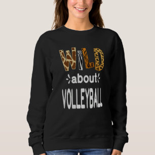 Wild About Volleyball Volleyball Player Sweatshirt