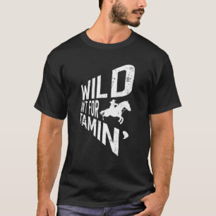 Wild Ain't For Tamin' Cowgirl Country Western T-Shirt