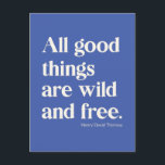 Wild and Free Inspirational Positivity Quote Blue Postcard<br><div class="desc">This simple typography design features the famous Thoreau quote - All Good Things Are Wild and Free.</div>