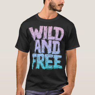 Wild And Free  T-Shirt
