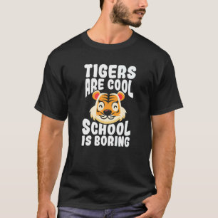 Wild Animal Tiger  Tigers Are Cool School Is Borin T-Shirt