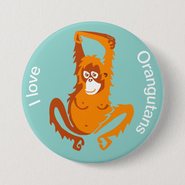 Wild animals - I love ORANGUTANS - Ape - Primate-  7.5 Cm Round Badge (Front)