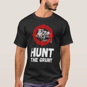 Wild Boar Hunt The Grunt Wild Boar Hunting Wild Ho T-Shirt