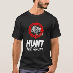 Wild Boar Hunt The Grunt Wild Boar Hunting Wild Ho T-Shirt