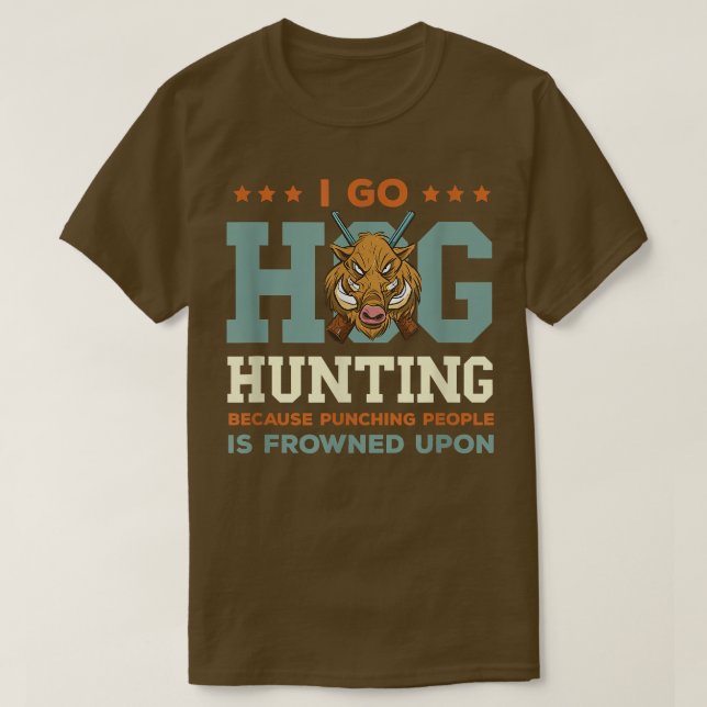 Wild Boar Hunting I Go Hog Hunting Wild Boar Wild  T-Shirt (Design Front)