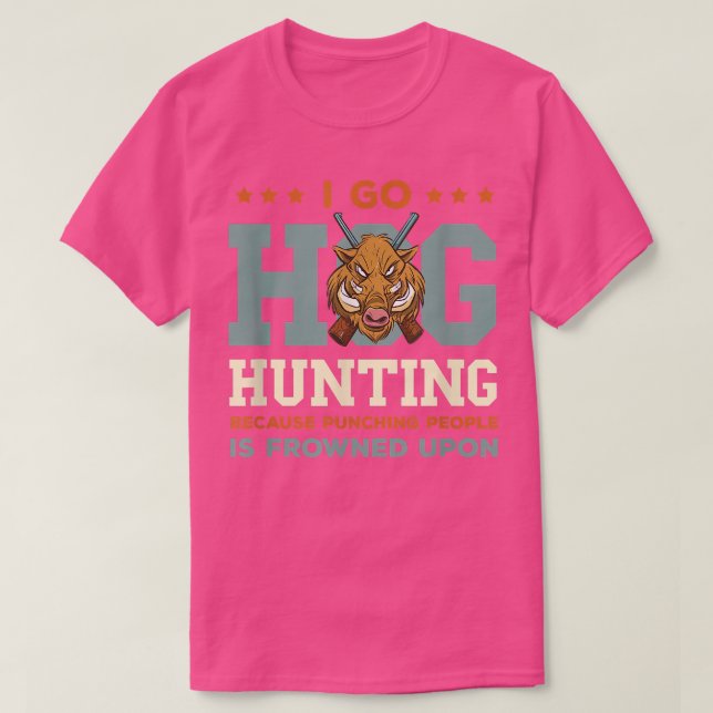 Wild Boar Hunting I Go Hog Hunting Wild Boar Wild  T-Shirt (Design Front)