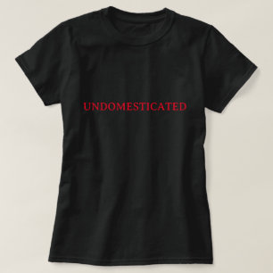 WILD CAT TAMELESS SAVAGE UNDOMESTICATED FEROCIOUS  T-Shirt