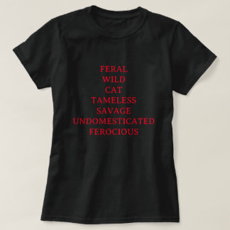 WILD CAT TAMELESS SAVAGE UNDOMESTICATED FEROCIOUS T-Shirt
