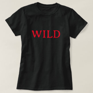 WILD CAT TAMELESS SAVAGE UNDOMESTICATED FEROCIOUS  T-Shirt