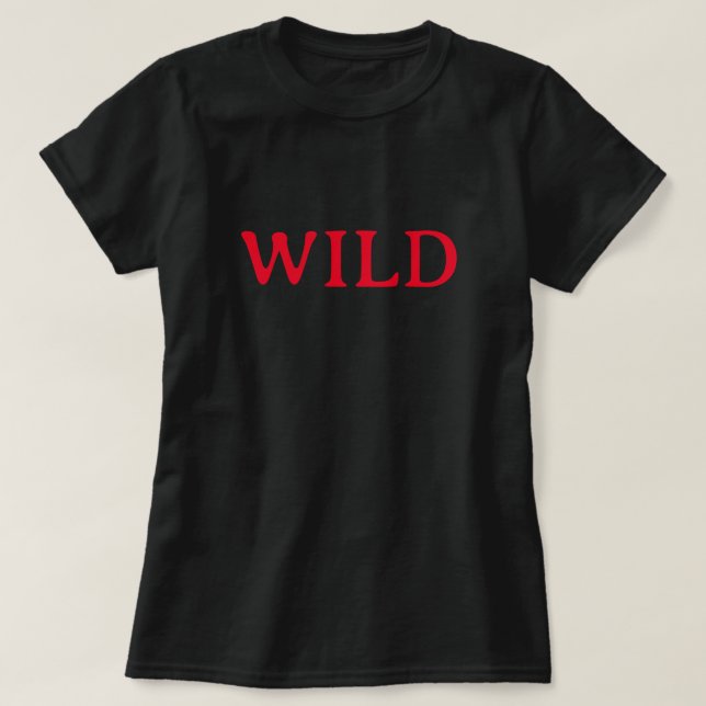 WILD CAT TAMELESS SAVAGE UNDOMESTICATED FEROCIOUS  T-Shirt (Design Front)
