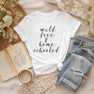 Wild Free and Homeschooled T-Shirt