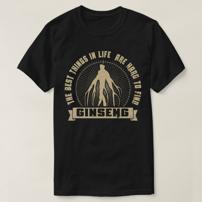 Wild Ginseng Hunting Best Things In Life Are Hard  T-Shirt (Design Front)