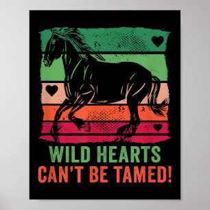 Wild Hearts Can't Be Tamed! Equestrian And Horse R Poster
