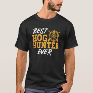 Wild Hog Hunting Best Hog Hunter Ever Boar Hunting T-Shirt
