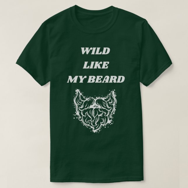 Wild like my beard 1 T-Shirt (Design Front)