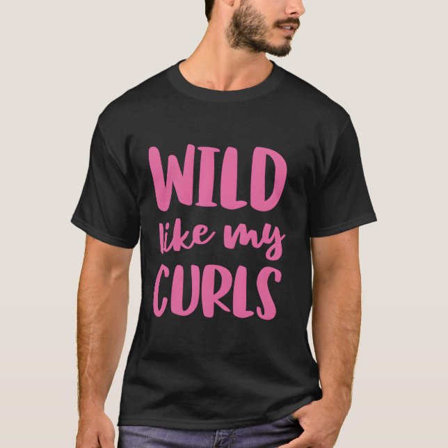 Wild Like My Curls Curly Hair T-Shirt (Front)