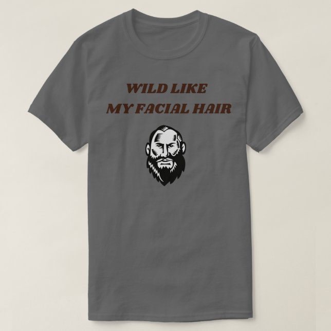 Wild like my facial hair Classic TShirt (Design Front)