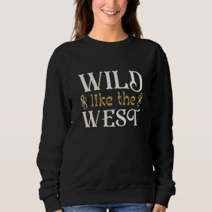 Wild Like The West Sweatshirt